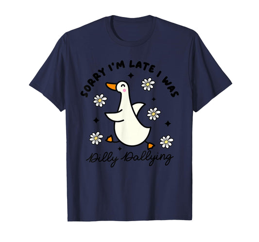 Sorry I'm Late I Was Dilly Dallying Funny Saying Outfit T-Shirt