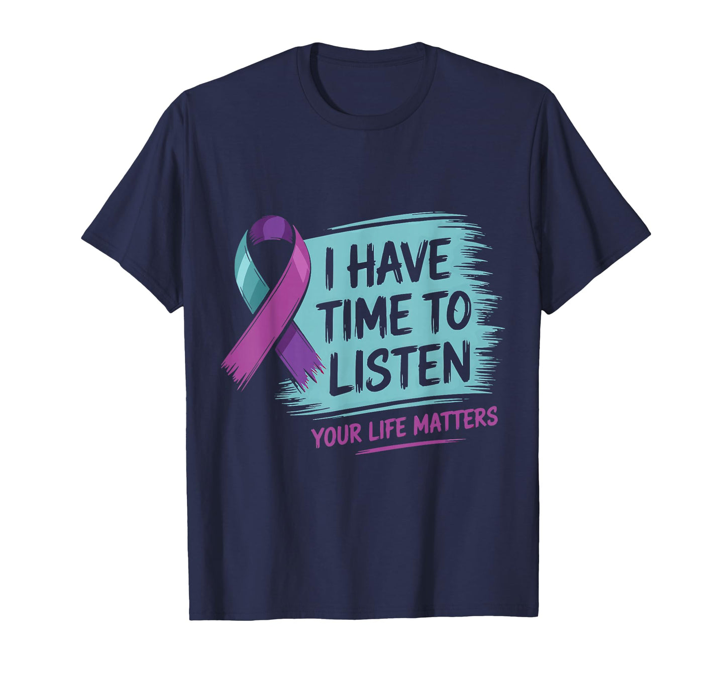 I Have Time to Listen Your Life Matters Suicide Prevention T-Shirt