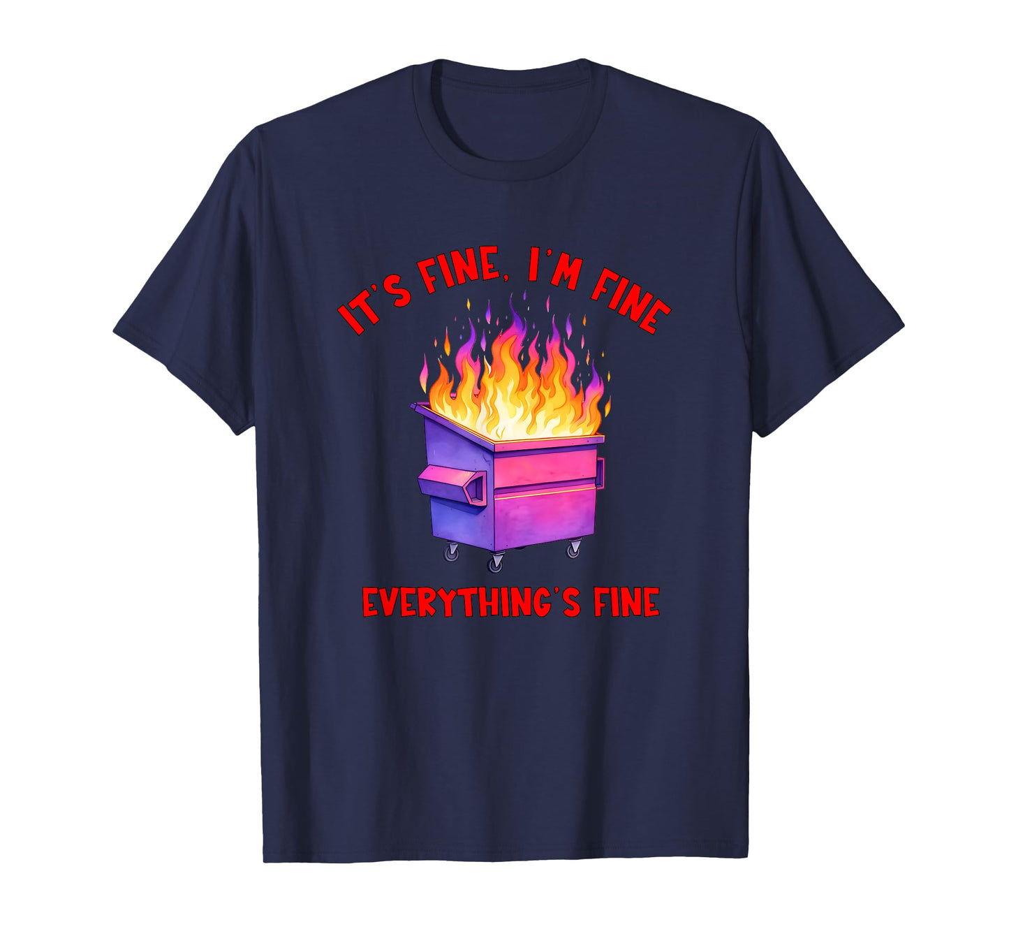 Dumpster Fire Crisis Humor Everything's Fine Quote T-Shirt