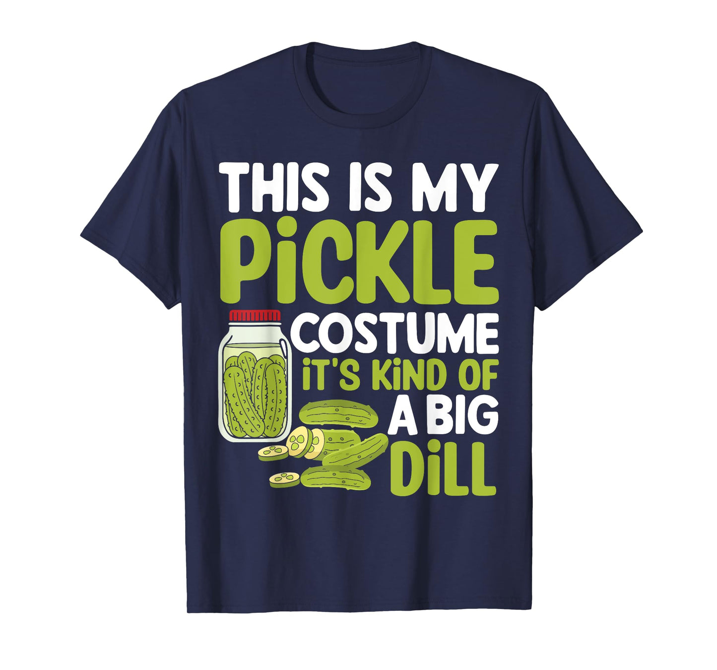 This Is My Pickle Costume Its Kind Of A Big Dill T-Shirt