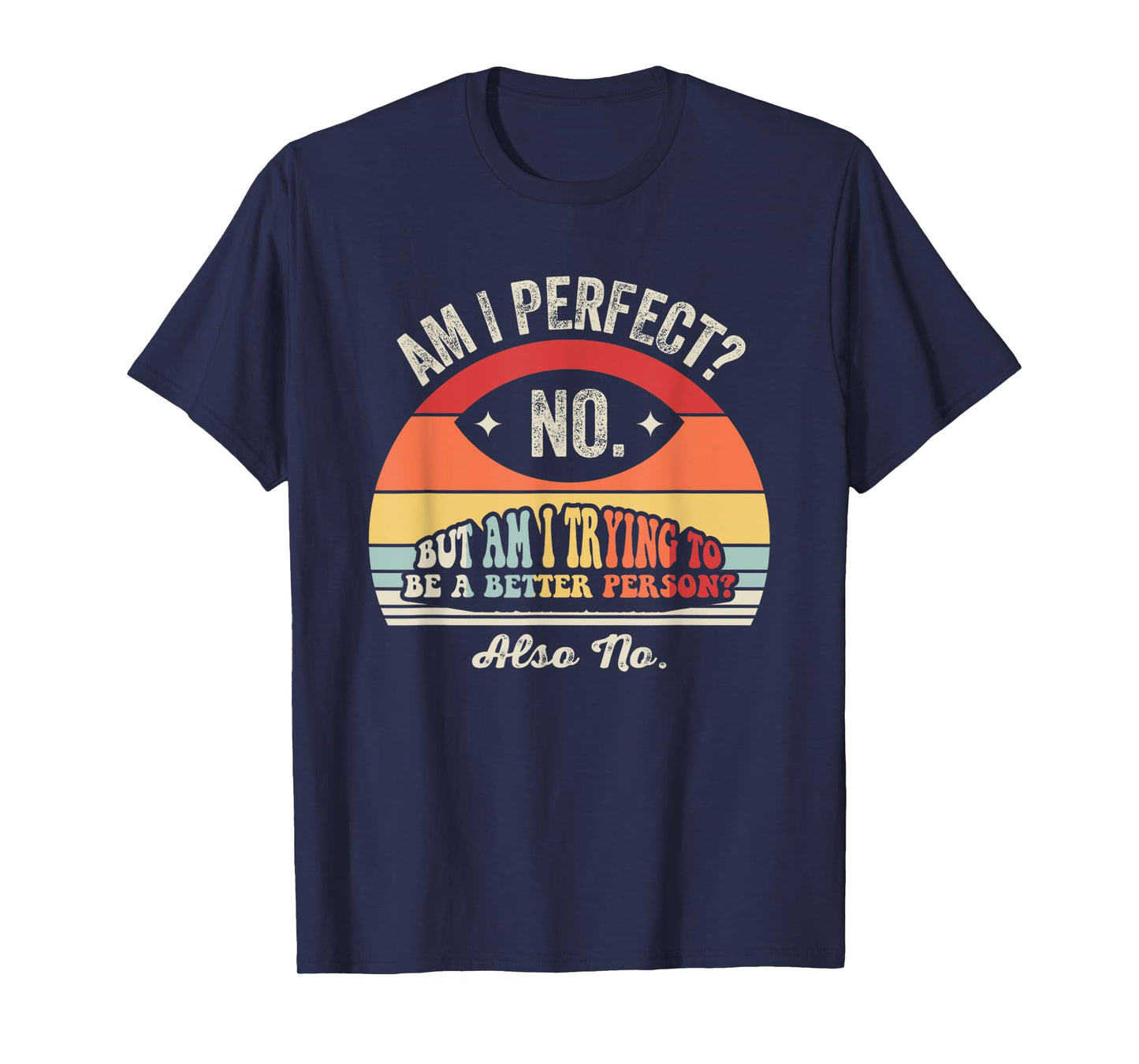 Am I Perfect No But Am I Trying To Be Better T-Shirt