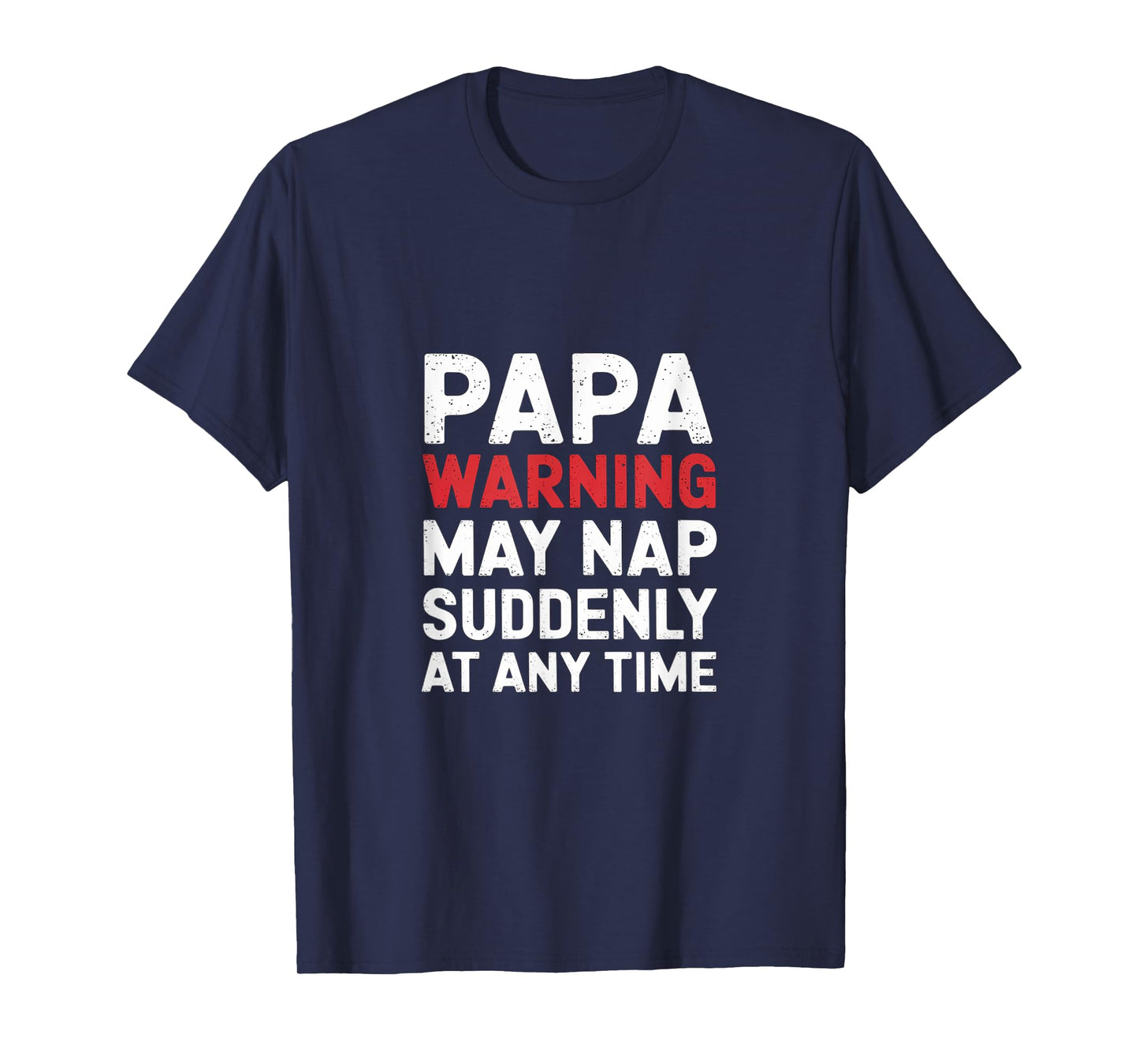 Papa Warning May Nap Suddenly At Any Time Sleepy -- T-Shirt