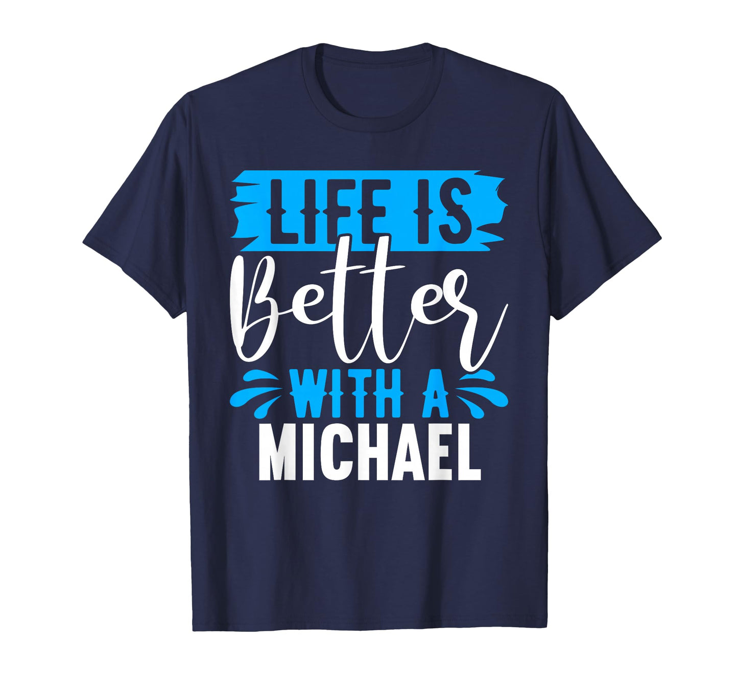 Life Is Better With A MICHAEL T-Shirt Name MICHAEL T-Shirt
