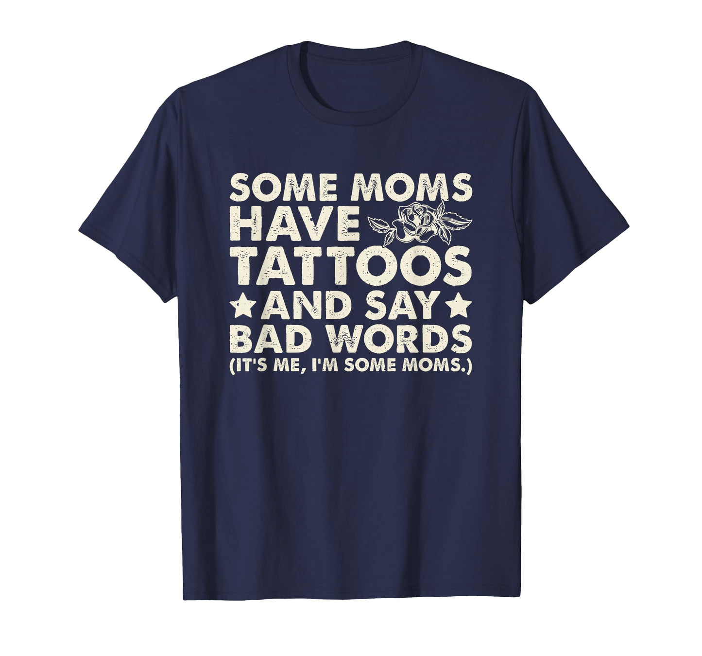 Some Moms Have Tattoos And Say Bad Words T-Shirt