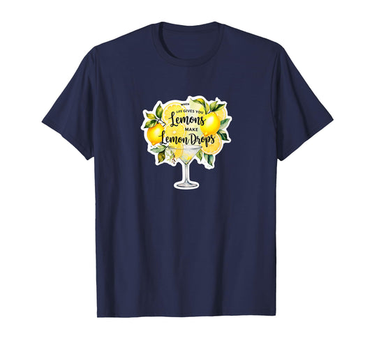 Funny when life gives you lemons make lemon drops martini T-Shirt