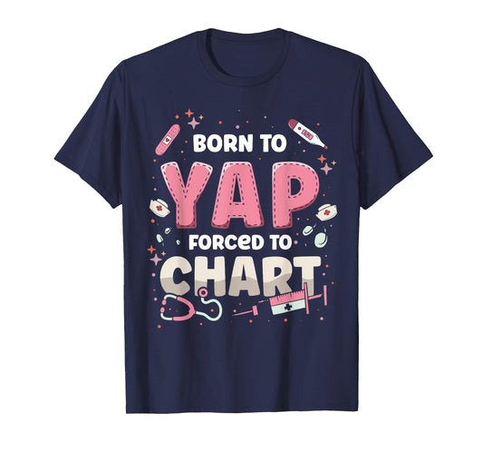 Funny ER Nurse Born to Yap Forced to Chart Nursing Student T-Shirt