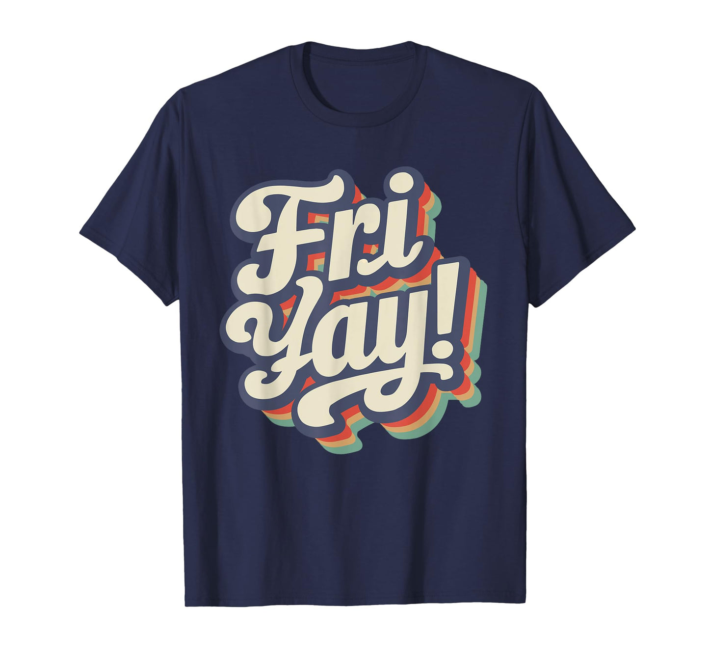 Happy Fri-Yay Funny Teachers Weekend Day of the Week Teacher Men Women Girls Kids T-Shirt