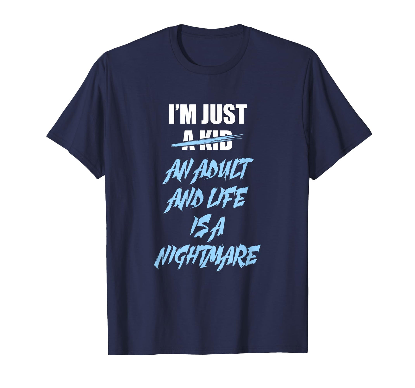 I'm just an Adult and Life is a Nightmare T-Shirt