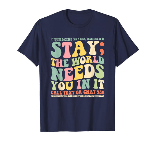 Stay The World Needs You In It Call Text 988 T-Shirt