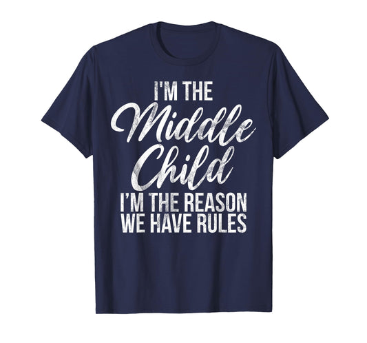 I'm The Middle Child I'm The Reason We Have Rules Sister T-Shirt