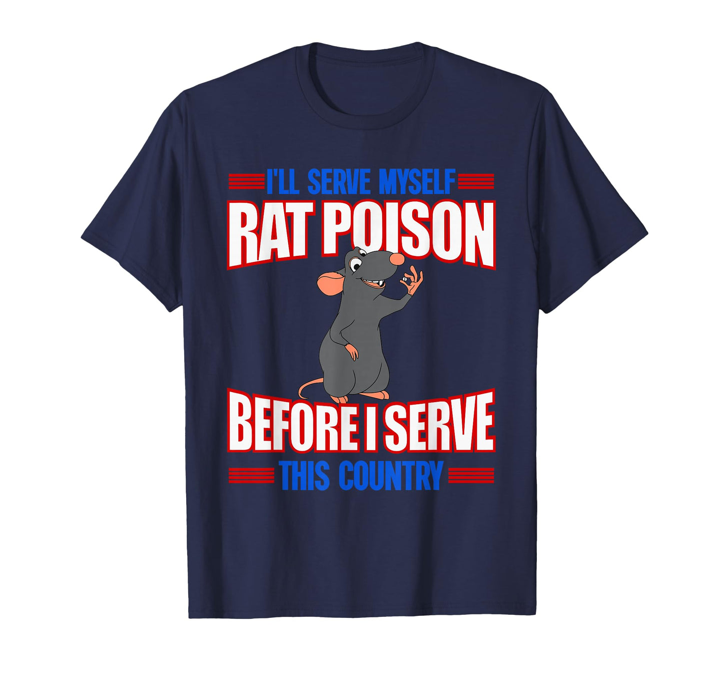 I'll Serve Myself Rat Poison Before I Serve This Country T-Shirt