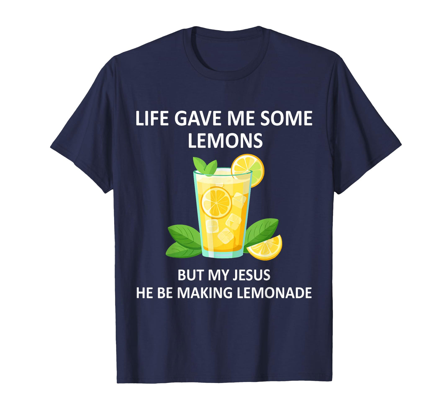 Life Gave Me Some Lemons But My Jesus He Be Makin' Lemonade T-Shirt