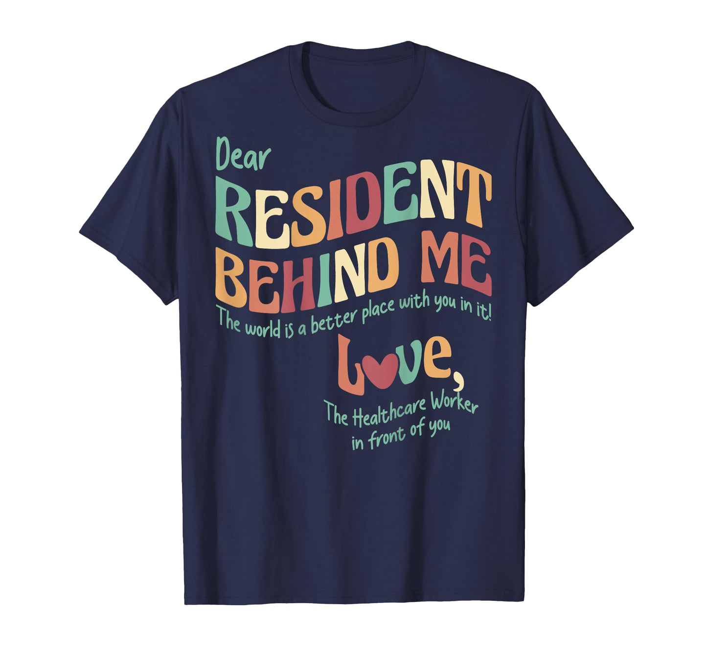 (Print On Back) Dear Resident Behind Me Nursing Home Staff T-Shirt
