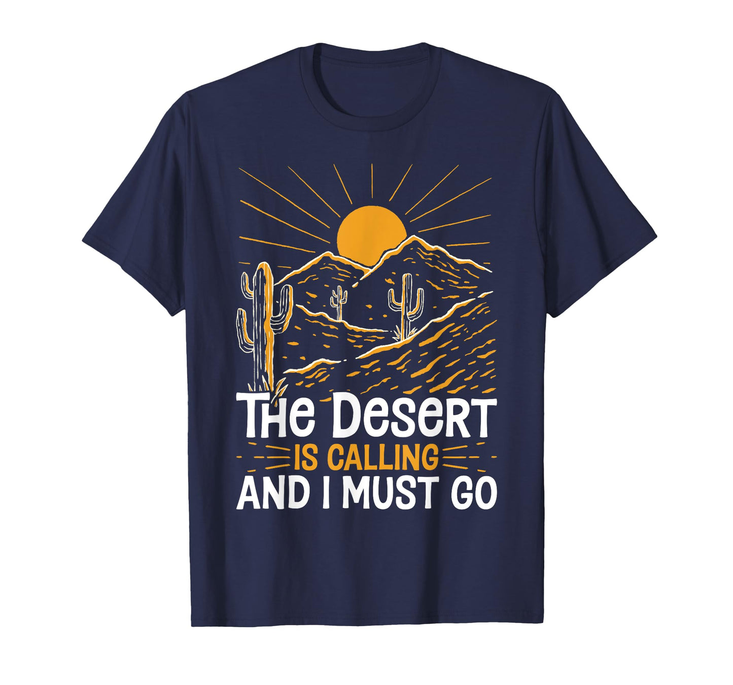 The Desert Is Calling and I Must Go Funny Outdoor Explorers T-Shirt