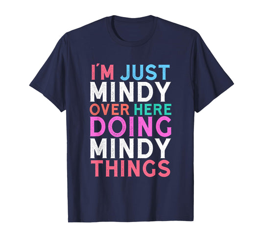 I'm Just Mindy Over Here Doing Mindy Things Name T-Shirt