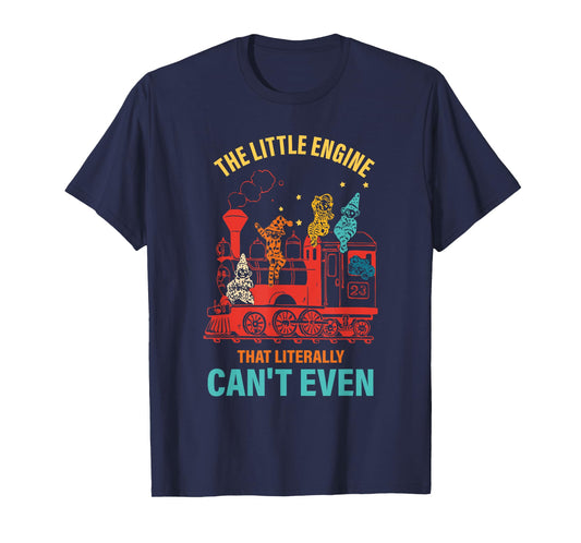 The Little Engine That Literally Can't Even Funny Motivation T-Shirt