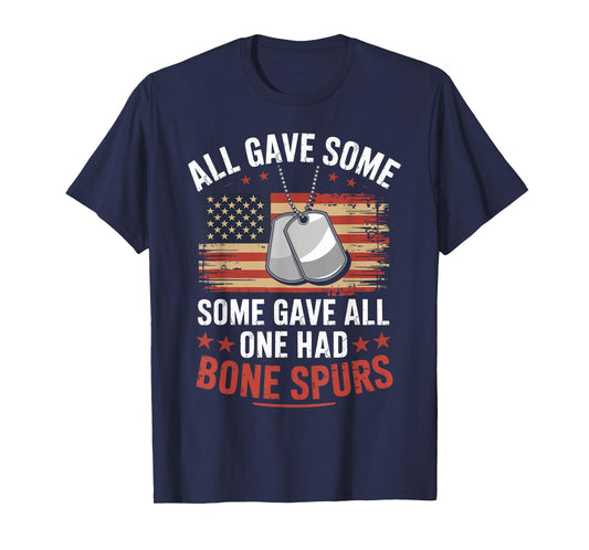 All Gave Some Some Gave All One Had Bone Spurs Army Veteran T-Shirt