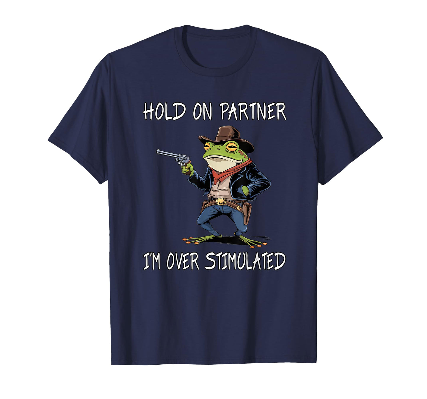 Hold On Partner I'm Over Stimulated Funny Frog T-Shirt