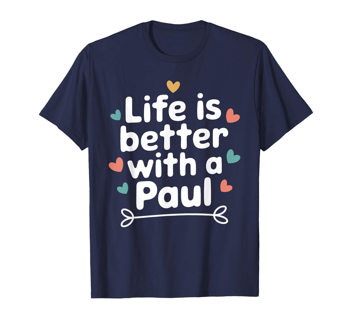 Life Is Better With A PAUL T-Shirt Funny Name PAUL T-Shirt