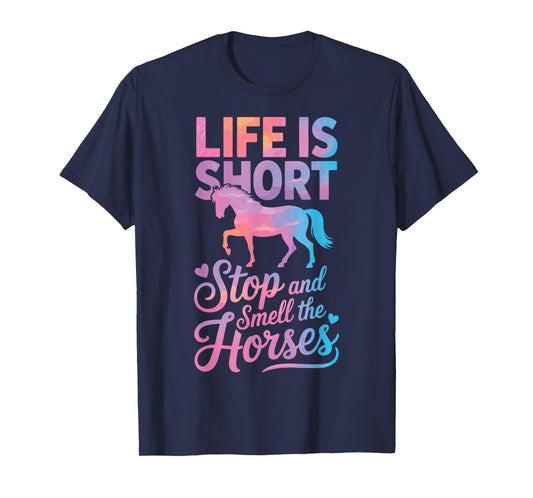 Life is Short Stop and Smell The Horses T-Shirt