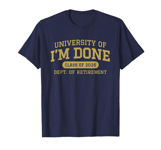 University of I'm Done Retirement Funny Career Graduation T-Shirt