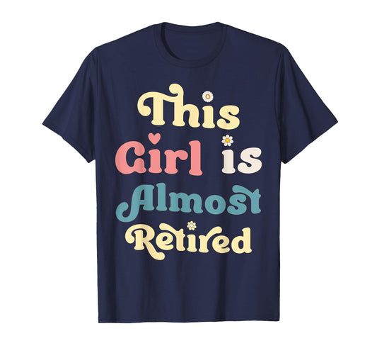 This Girl Is Almost Retired Fun Quirky Retirement Countdown T-Shirt