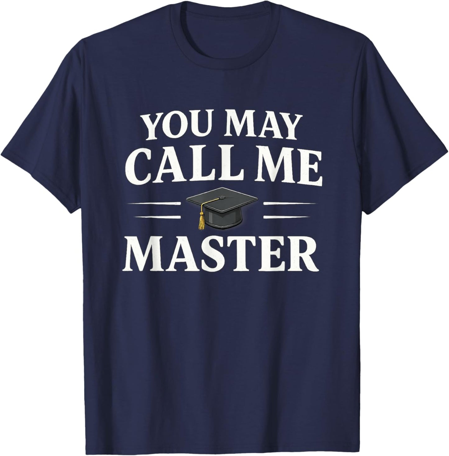 You May Call Me Master Masters Degree Graduate 2025 T-Shirt