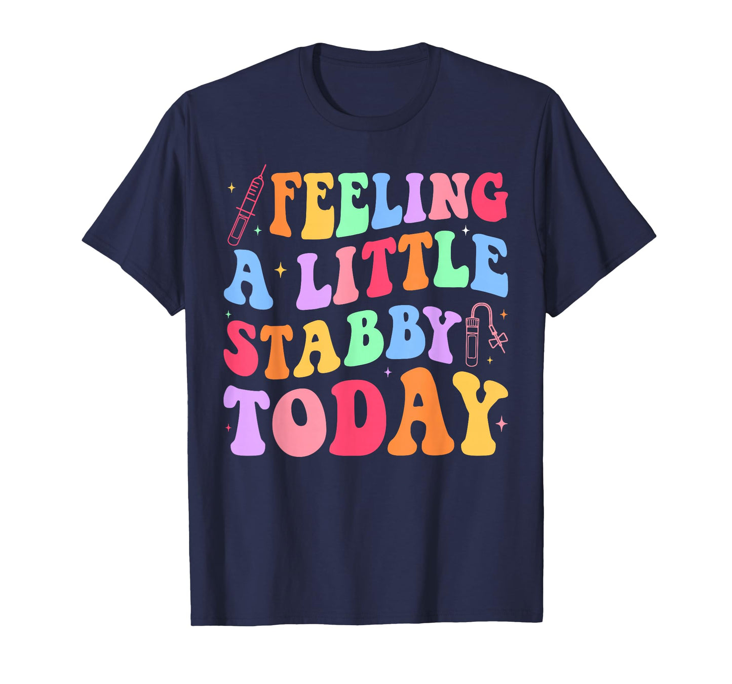 Feeling Stabb-y Today Phlebotomy Phlebotomist Tech Phleb T-Shirt
