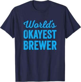 Worlds Okayest Brewer Funny Sarcastic Best Beer Cider Maker T-Shirt