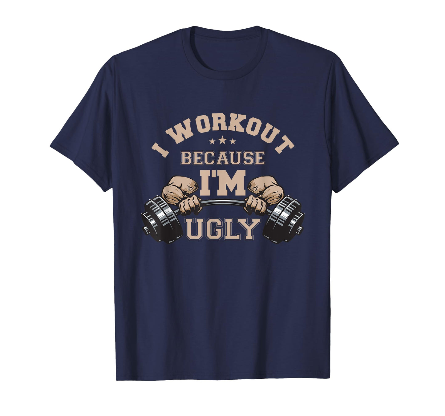 I Workout Because I'm Ugly Weightlifting Work Out Gym Lifes T-Shirt