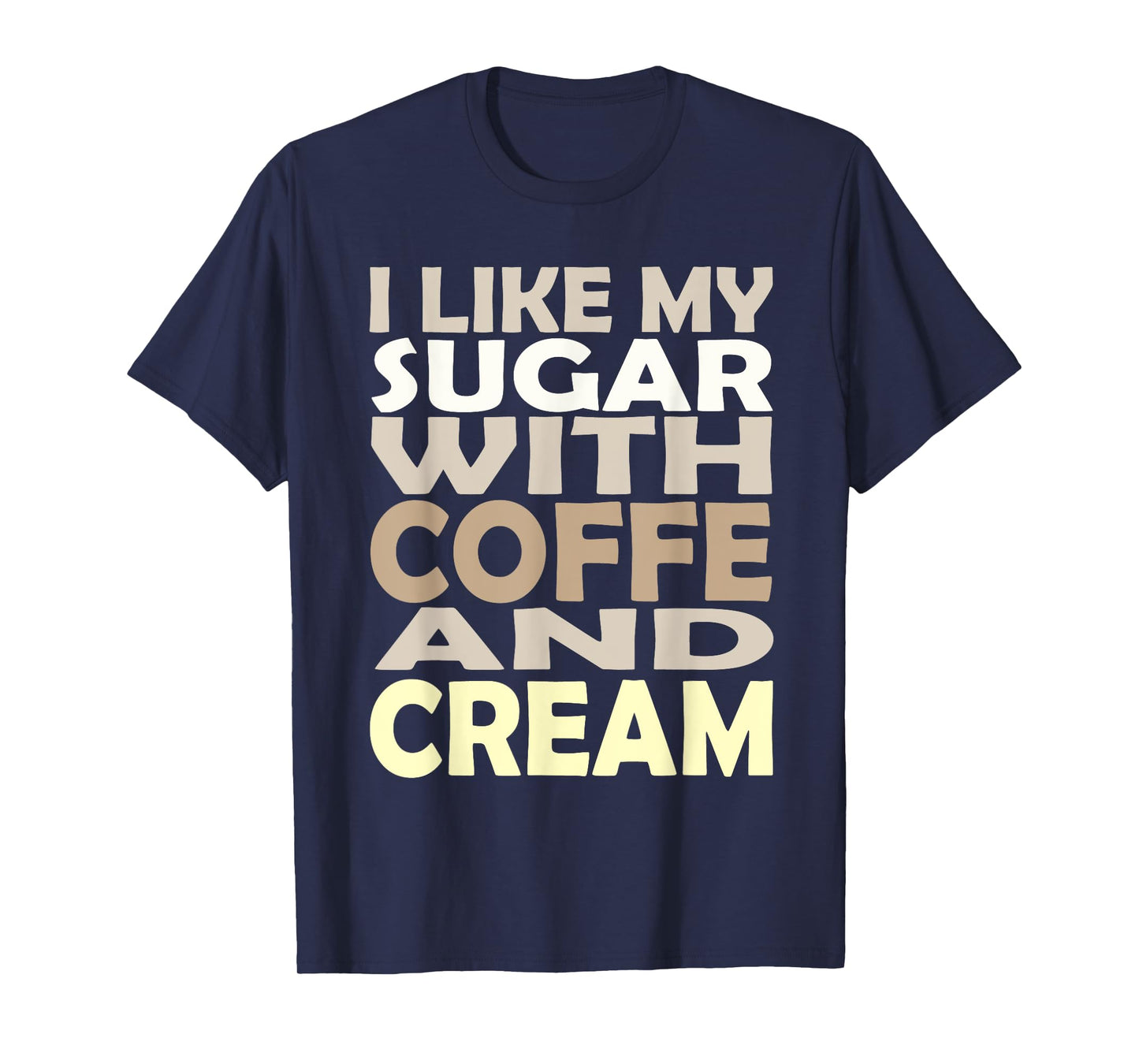 I like my sugar with coffee and cream Caffeine Lover Product T-Shirt