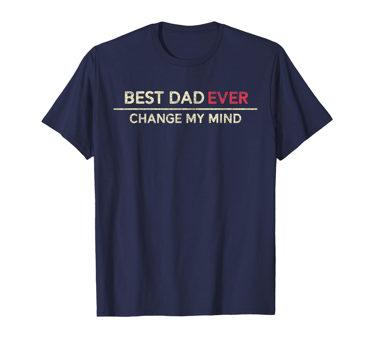 Best Dad Ever Change My Mind Father Saying T-Shirt