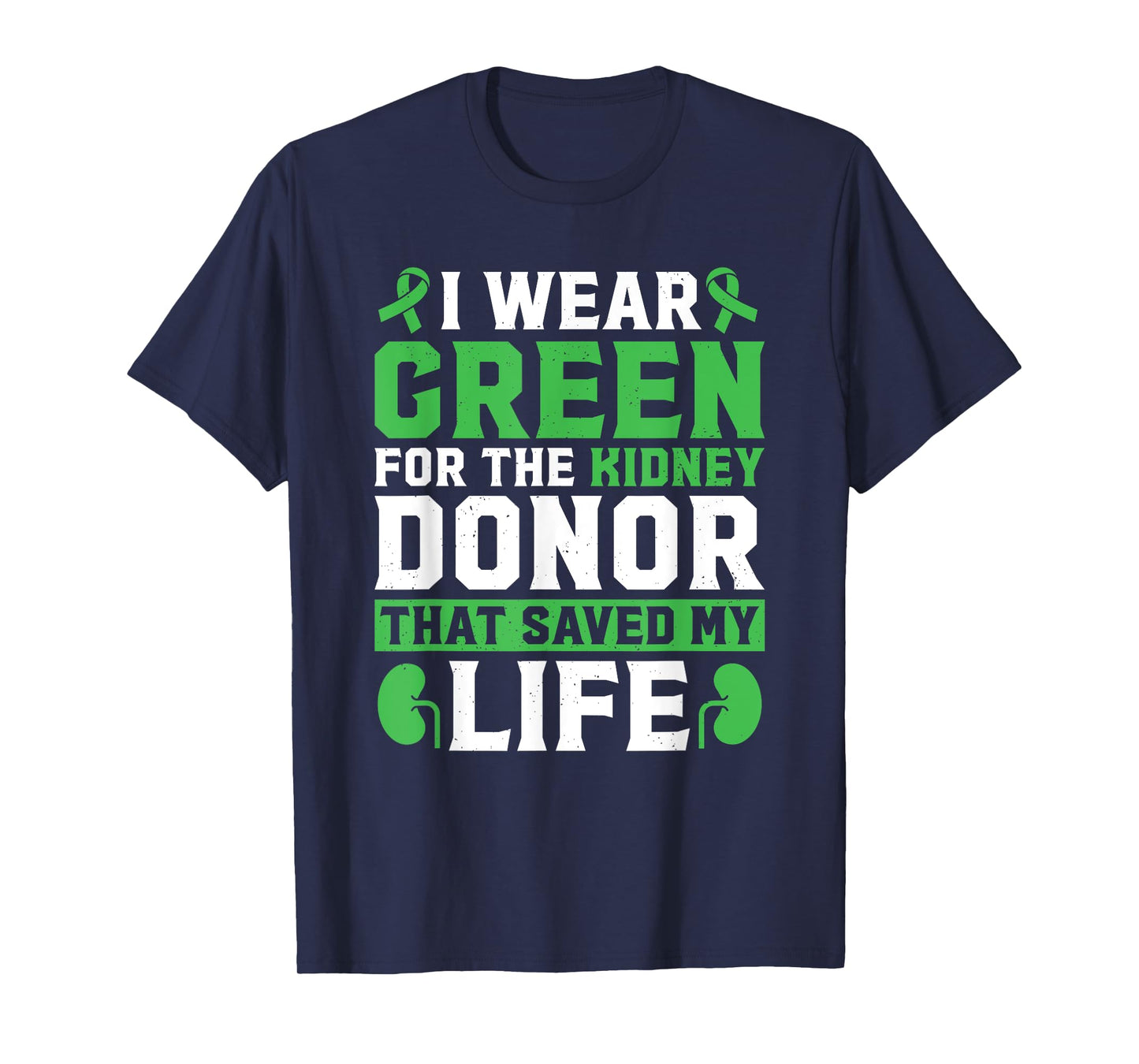 I Wear Green For The Kidney Donor That Saved My Life T-Shirt