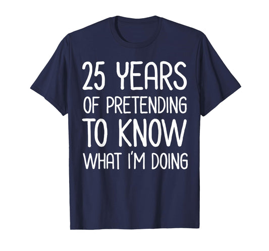 25 Years Pretending to Know What I'm Doing Work Anniversary T-Shirt