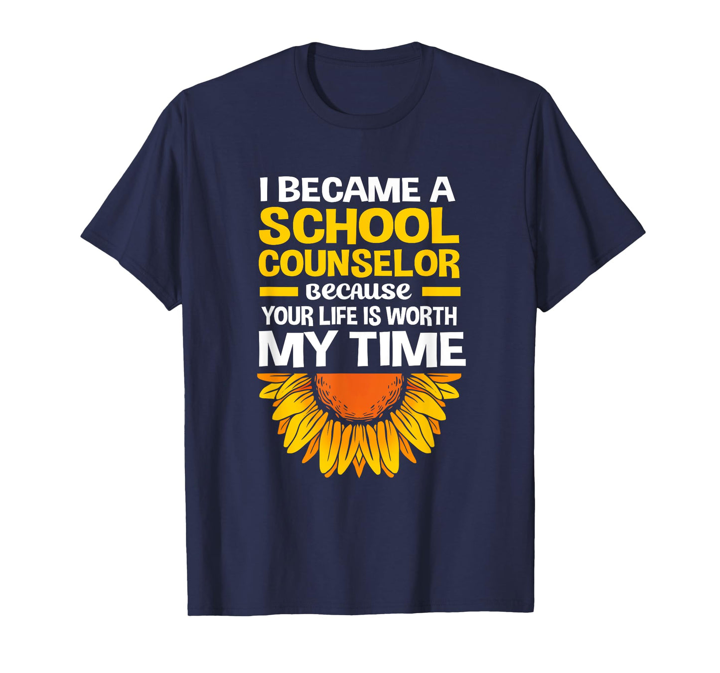 Cute Sunflower Your Life Is Worth My Time School Counselor T-Shirt