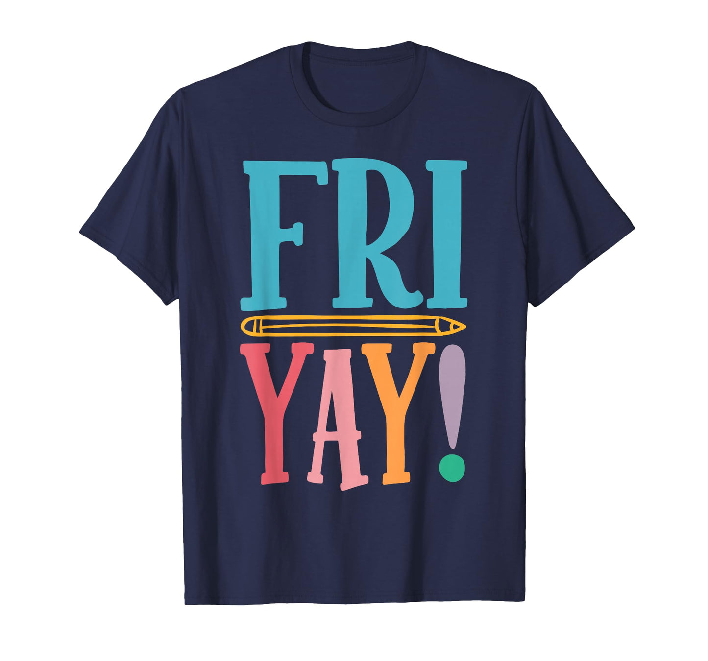 Happy Fri-Yay Funny Friday Weekend Teacher Back to School T-Shirt