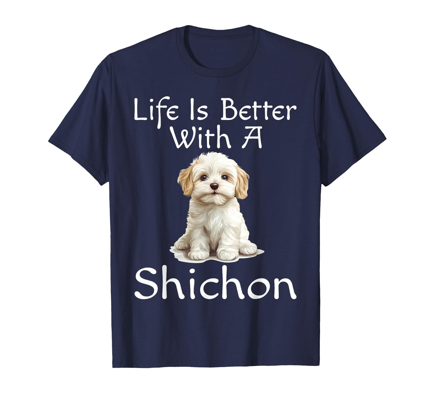 Funny Life Is Better With A Shichon Puppy Dog Lover Mom Dad T-Shirt