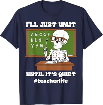 I'll Just Wait Until It's Quiet Funny Sarcastic Teacher T-Shirt