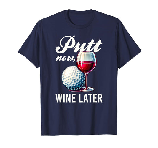 Putt Now Wine Later Funny Golfing Gift Product T-Shirt