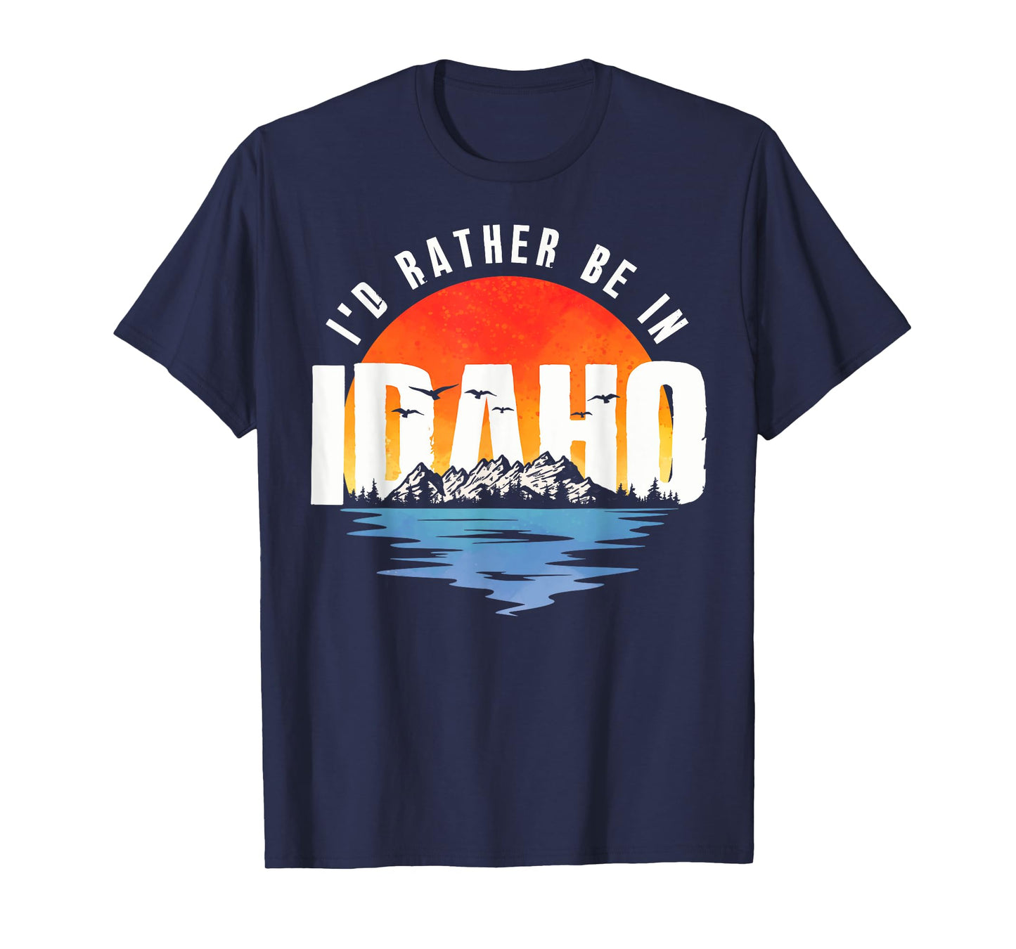 I'd Rather Be In Idaho T-Shirt