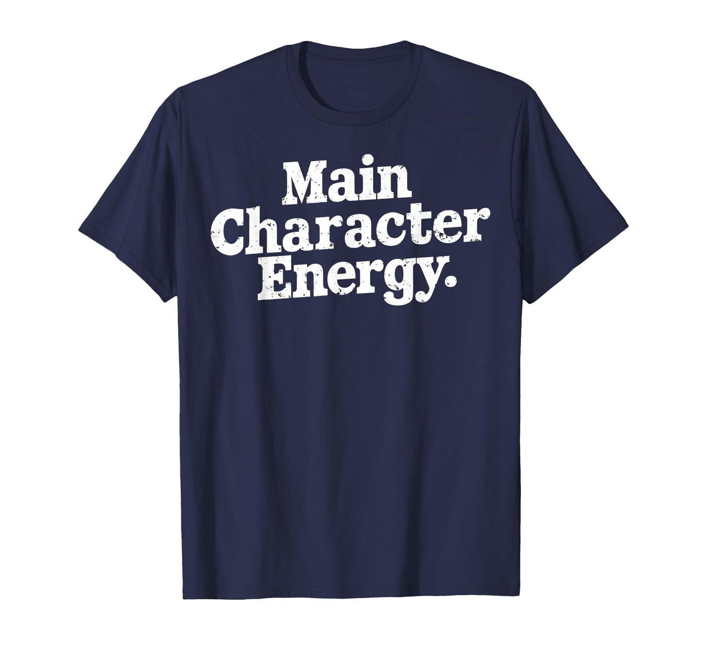 Main Character Energy Main Character Energy White Text Image T-Shirt