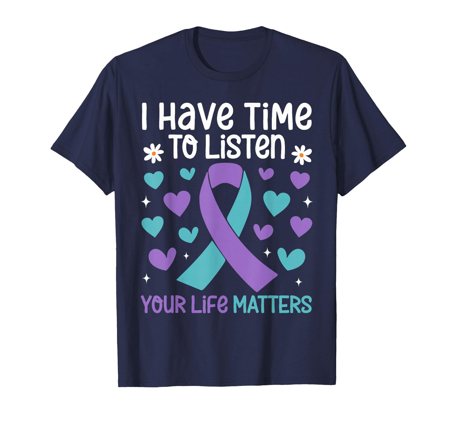 I Have Time to Listen Your Life Matters Suicide Prevention T-Shirt