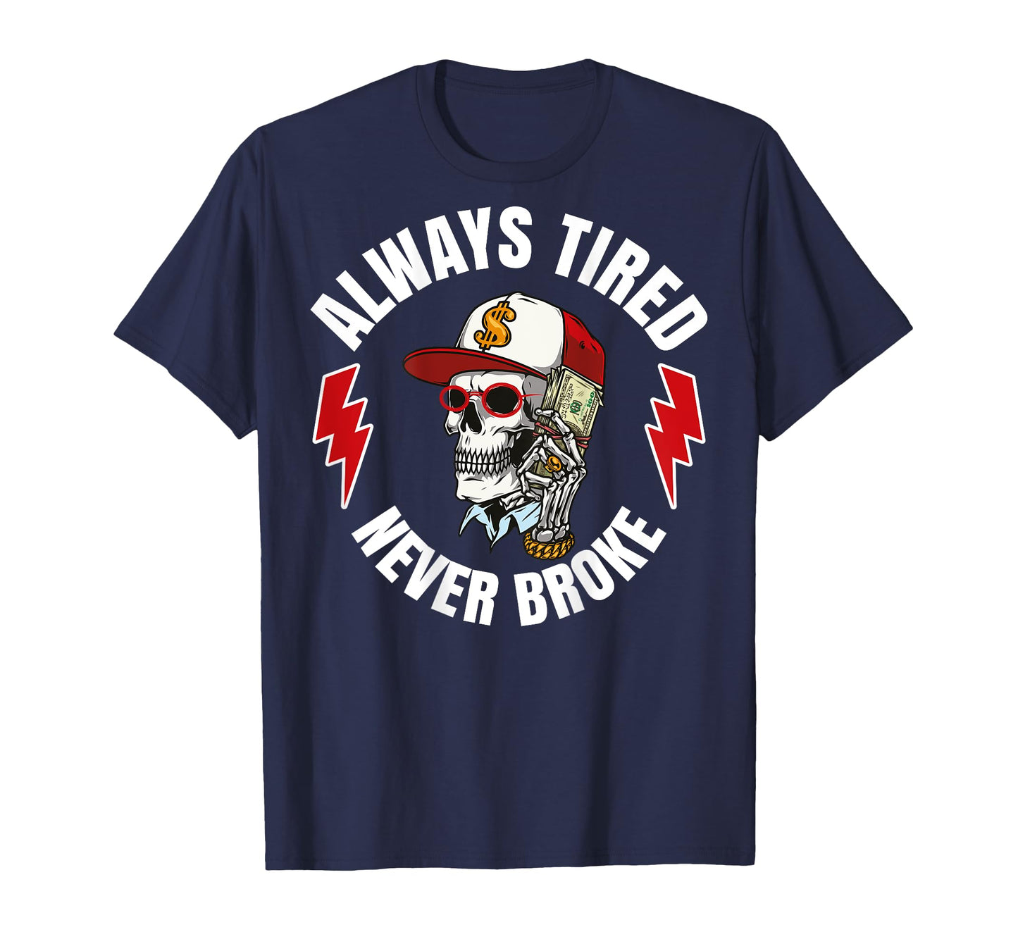 Always Tired Never Broke (On Back) T-Shirt