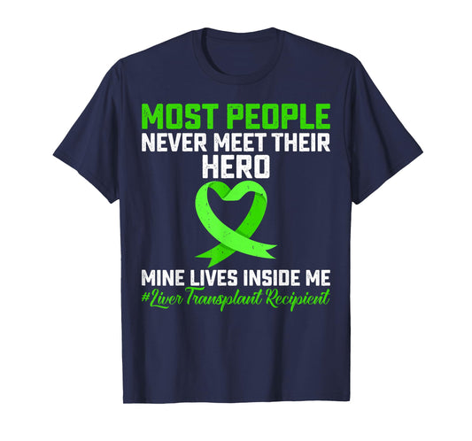 Most People Never Meet Their Hero Liver Transplant Survivor T-Shirt