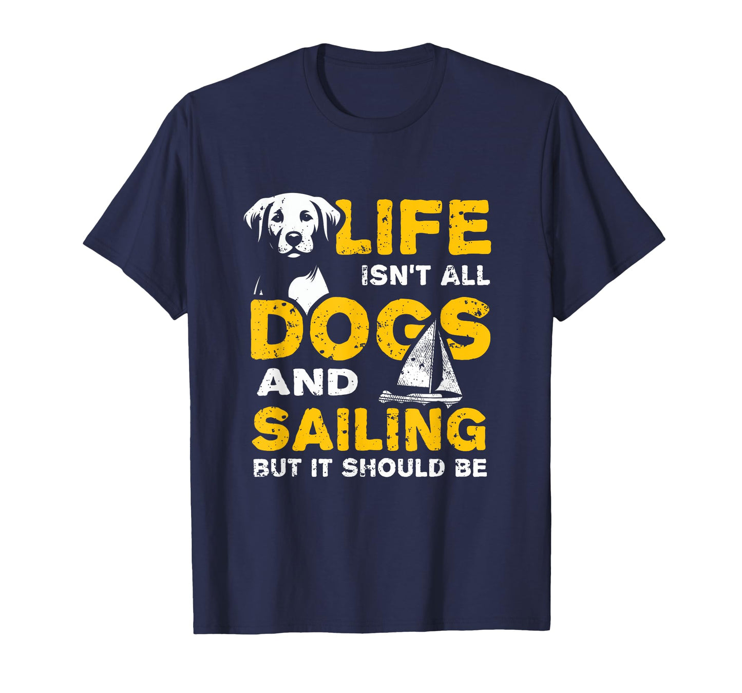 Funny Life Isn't All Dogs And Sailing T-Shirt