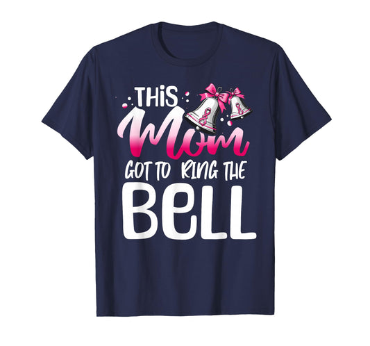 Cute Cancer Awareness Gift - This Mom Got To Ring The Bell T-Shirt