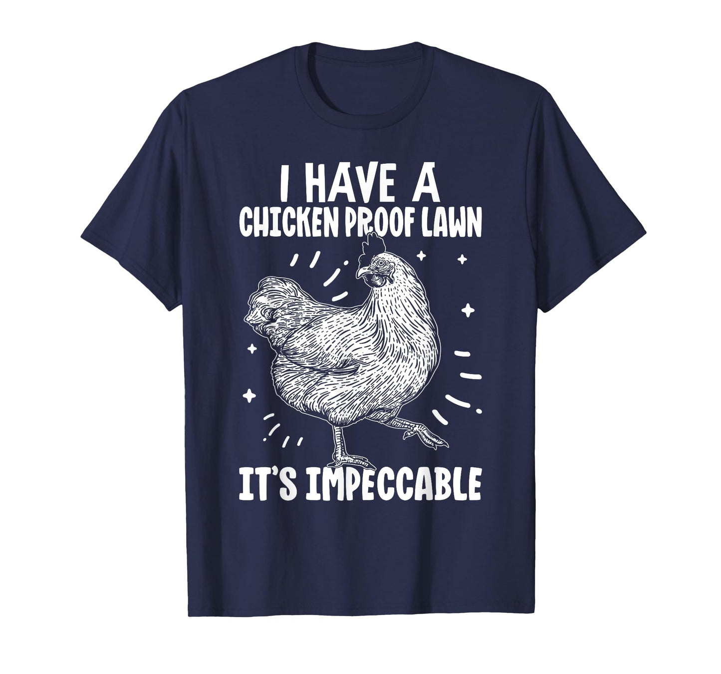 I Have a Chicken Proof Lawn It’s Impeccable Poultry Farmer T-Shirt
