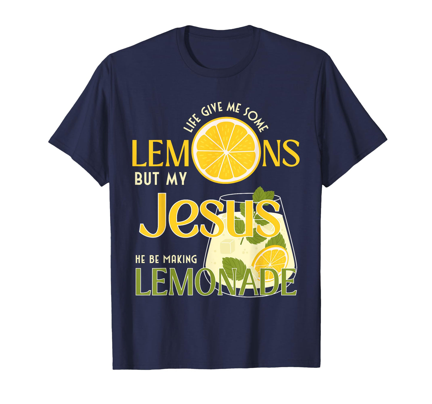 Life Gave Me Some Lemons But My Jesus He Be Making Lemonade T-Shirt