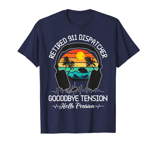 Retired 911 Dispatcher Goodbye Tension Hello Pension T-Shirt