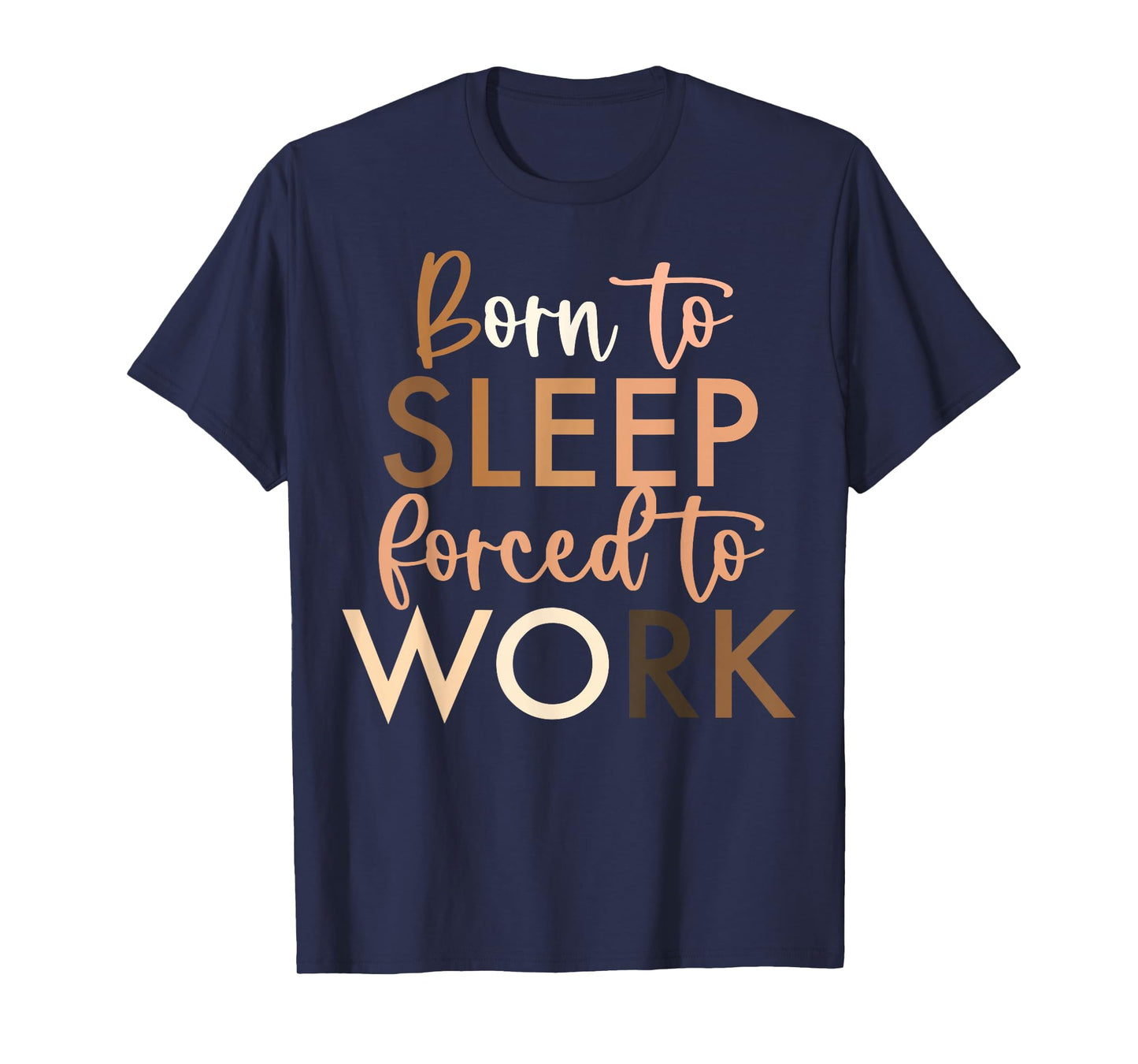 Born To Sleep, Forced To Work T-Shirt